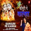 About Bansuri Pe Kanha Song