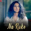 About Na Ruke Song