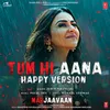 Tum Hi Aana (Happy Version) [From "Marjaavaan"]