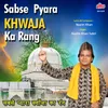 Sabse Pyara Khwaja Ka Rang