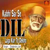 Kabhi Sai Se Dil Laga Kar To Dekho