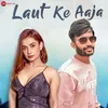 About Laut Ke Aaja Song