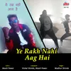 About Ye Rakh Nahi Aag Hai Song