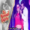 About Tu Kamal Lagelu Song