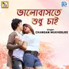 About Bhalobaste Sudhu Chai Song