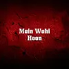 About Main Wahi Hoon Song