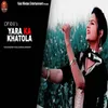 About Yara Ka Khatola Song