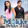 Tu Mokke Dekhe Ja