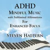 About ADHD Mindful Music with Subliminal Affirmations (part 4) Song