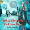 Aukhi Ghari Na Dekhan De