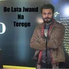 Be Lata Jwand Na Terege