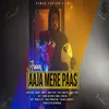 About Aaja Mere Pass Song