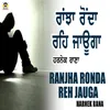 About Ranjha Ronda Reh Jauga Song