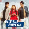 About Tu Bhi Royega Song