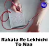 Rakta Re Lekhideli To Naa - Male