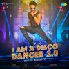 About I Am A Disco Dancer 2.0 Song