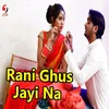 Rani Ghus Jayi Na