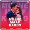 About Mujhe Maaf Kardo Song