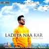 About Ladeya Naa Kar Song