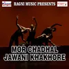 Mor Chadhal Jawani Khakhore