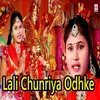 About Lali Chunriya Odhke Song