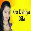 About Kro Dehiya Dila Song