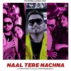 About Naal Tere Nachna Song