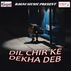 Dil Chir Ke Dekha Deb