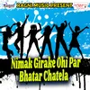 Nimak Girake Ohi Par Bhatar Chatela