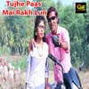 About Tujhe Paas Mai Rakh Lun Song