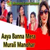 Aaya Banna Mera Murali Manohar