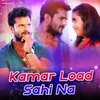 About Kamar Load Sahi Na Song