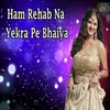 About Ham Rehab Na Yekra Pe Bhaiya Song