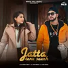 About Jatta Tenu Saunh Song