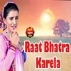 Raat Bhatra Karela