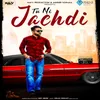 Tu Ni Jachdi