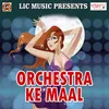 About Orchestra Ke Maal Song