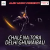 Chale Na Tora Delhi Ghumaibau