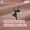 Mare Bhatar Cover Lagake