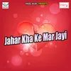 Jahar Kha Ke Mar Jayi