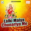 Lalki Maiya Chunariya Me