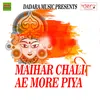 Maihar Chali Ae More Piya