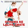 Othawa Ke Laliya Chate