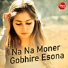 Na Na Moner Gobhire Esona