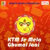 KTM Se Mela Ghumal Jaai