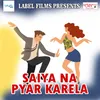 Saiya Na Pyar Karela