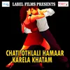 Chati Othlali Hamaar Karela Khatam