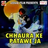 Chhaura Ke Patawe Ja