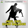 Jhul Gail Duno Balloon