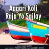 About Aagari Koli Raja Yo Sajlay Song